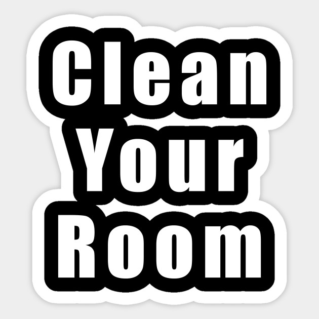 Clean Your Room Cleaning Sticker TeePublic